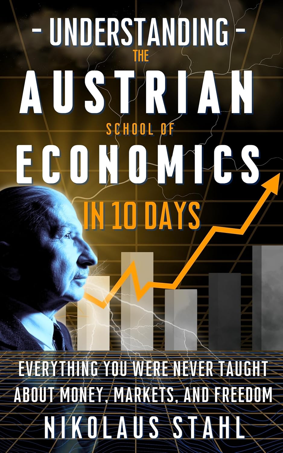 Understanding the Austrian School of Economics in 10 Days by Nikolaus Stahl
