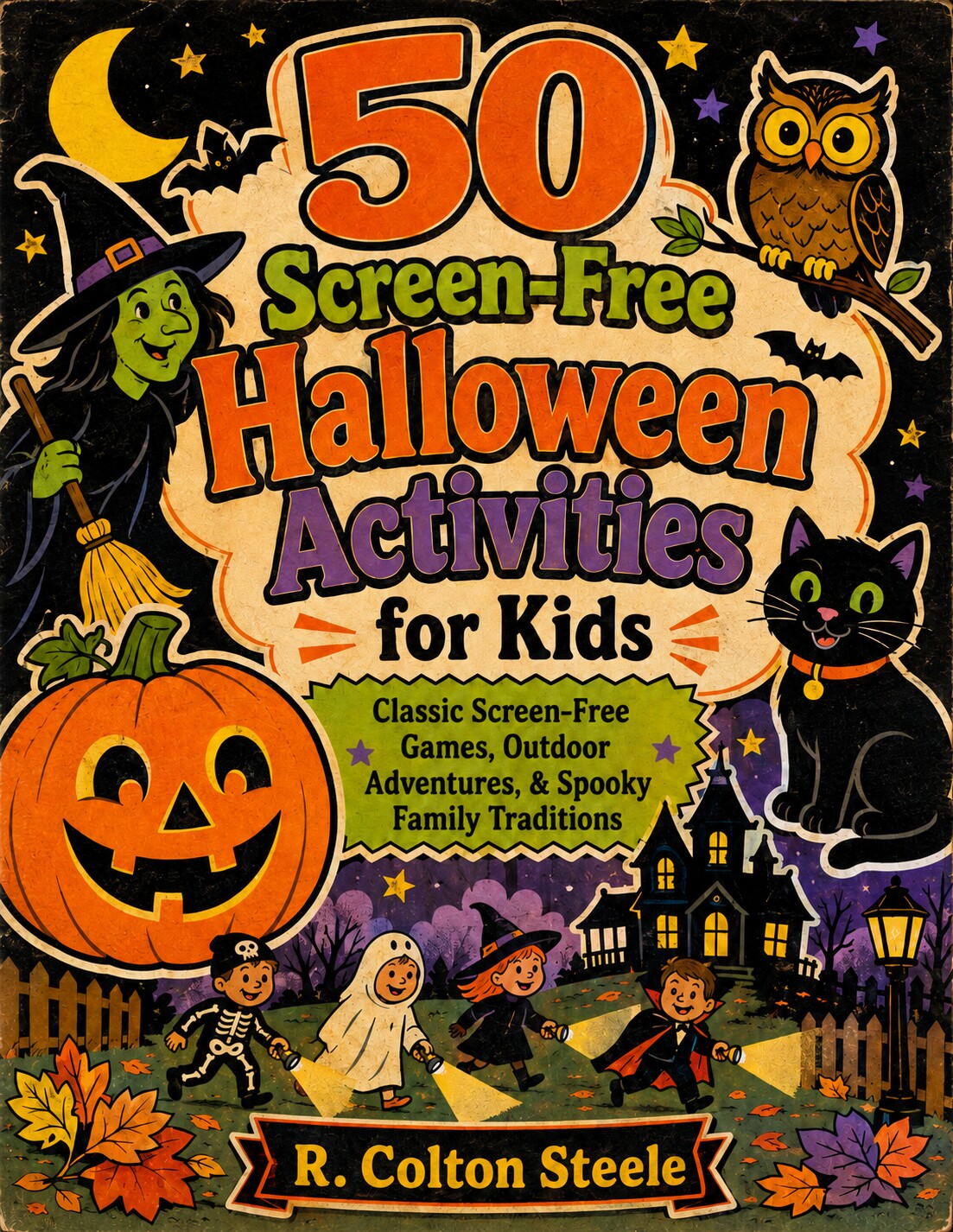 Book cover of 50 Screen-Free Halloween Activities for Kids by R. Colton Steele